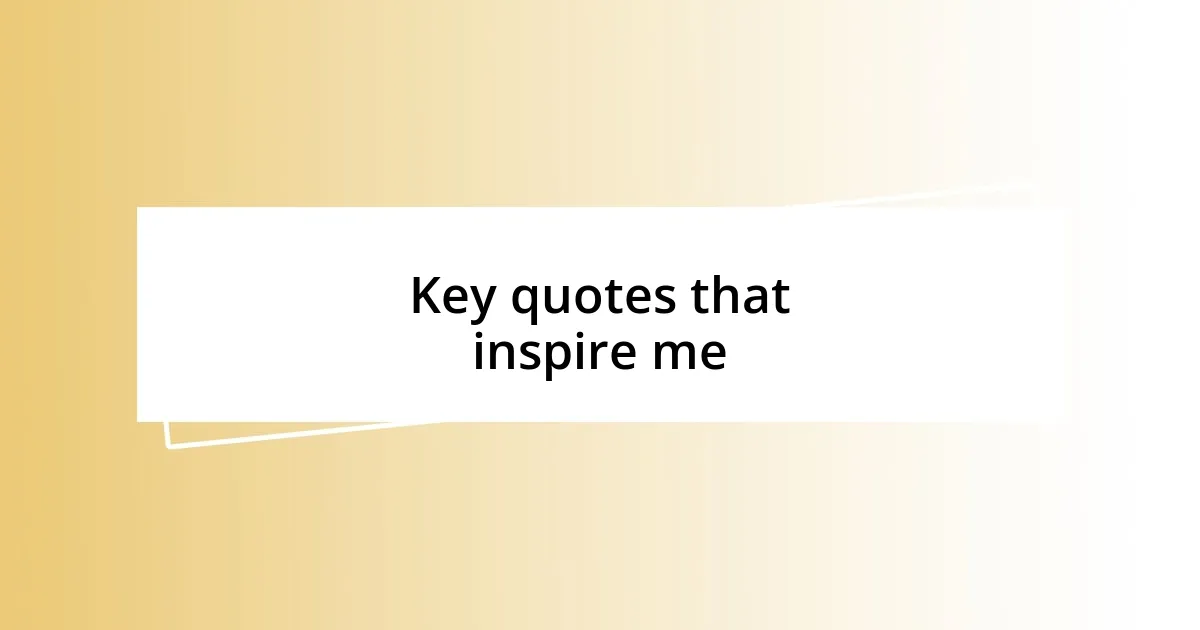 Key quotes that inspire me