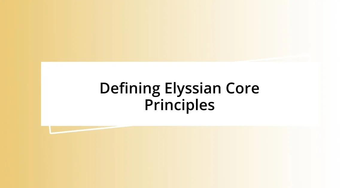 Defining Elyssian Core Principles