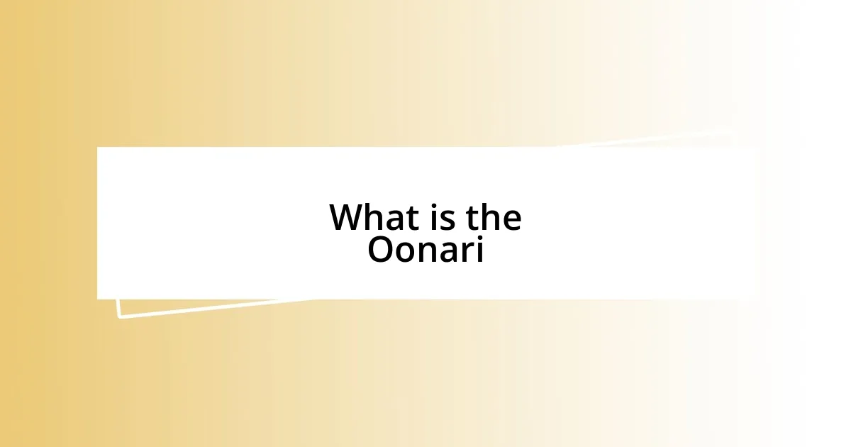 What is the Oonari