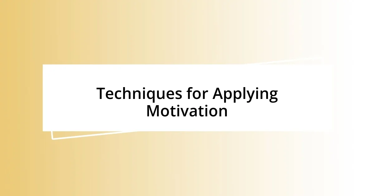 Techniques for Applying Motivation