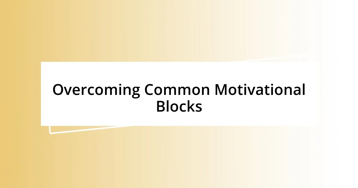 Overcoming Common Motivational Blocks