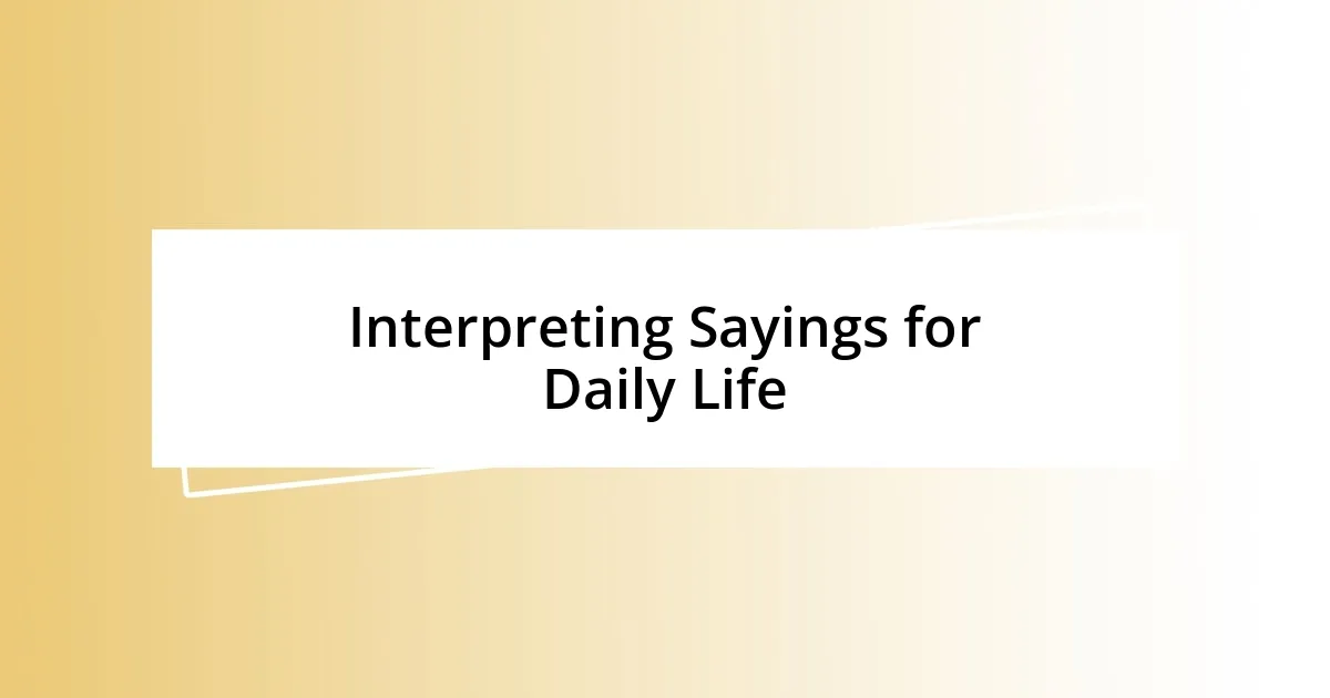 Interpreting Sayings for Daily Life