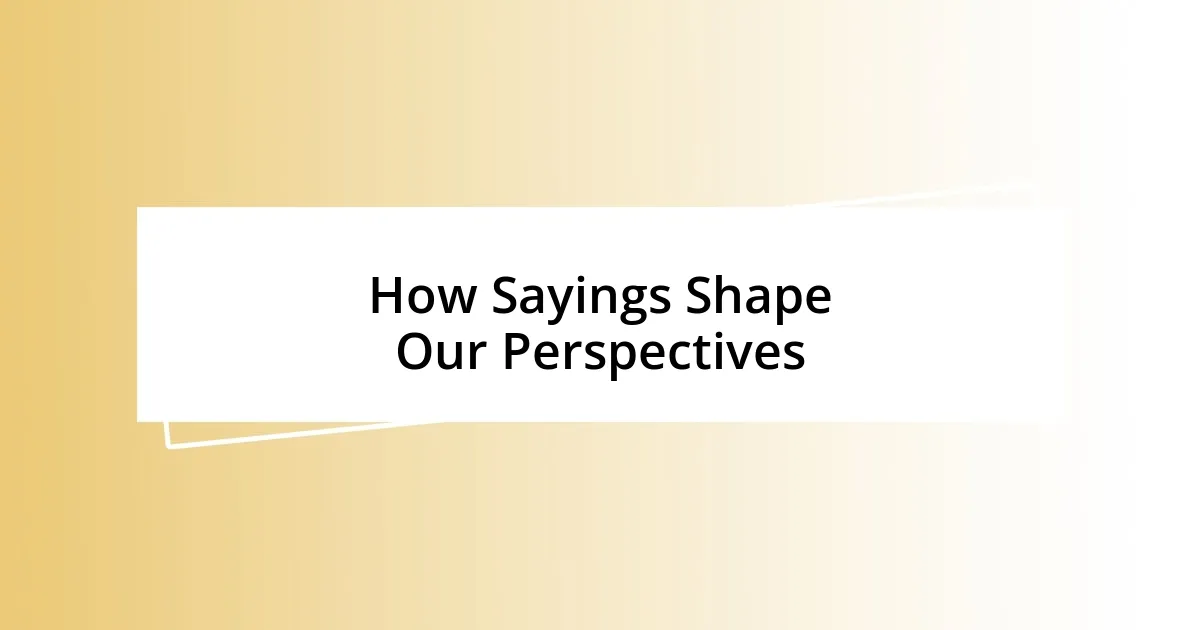 How Sayings Shape Our Perspectives