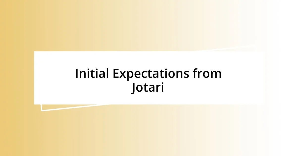 Initial Expectations from Jotari