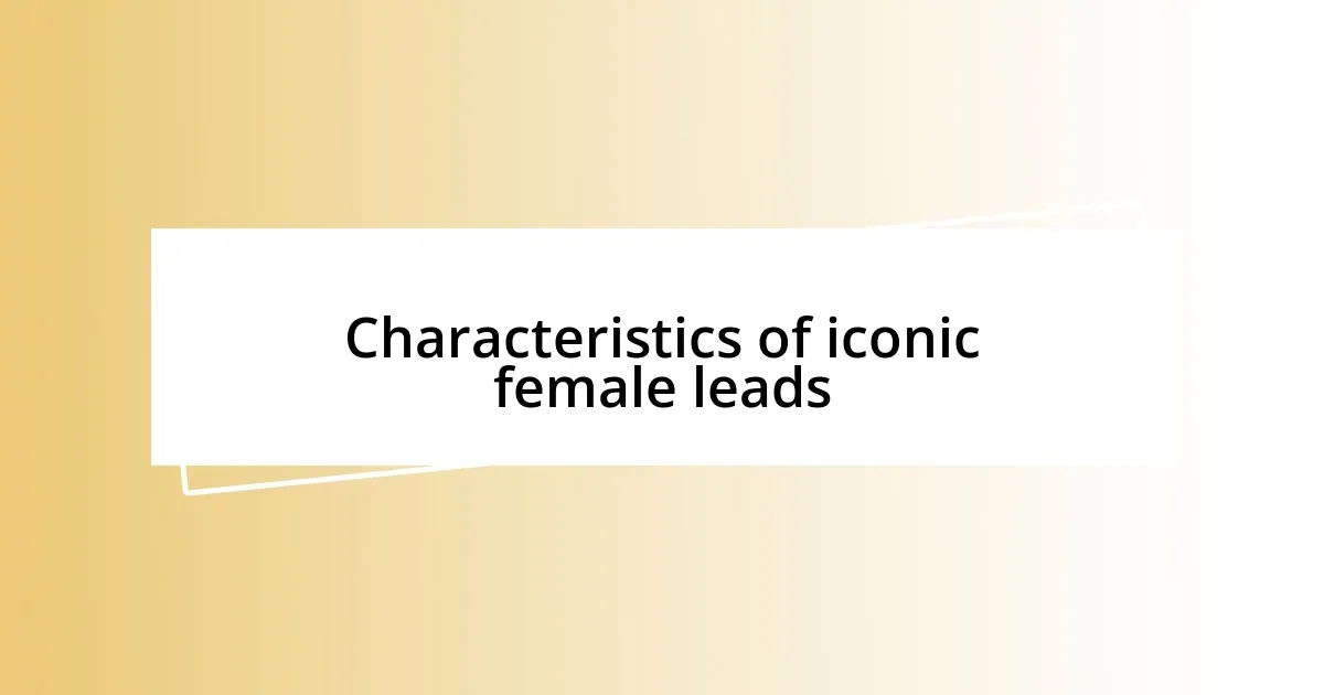 Characteristics of iconic female leads