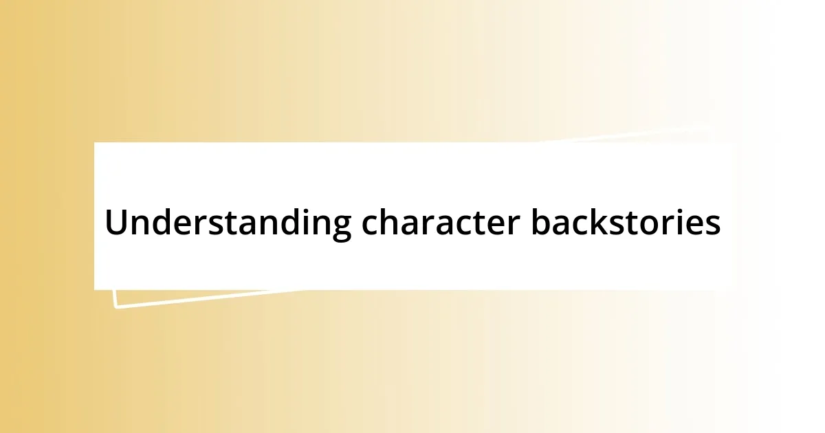 Understanding character backstories