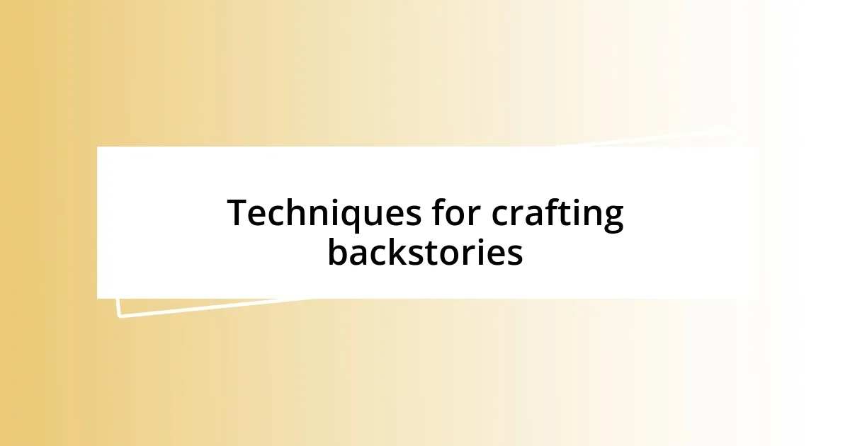 Techniques for crafting backstories