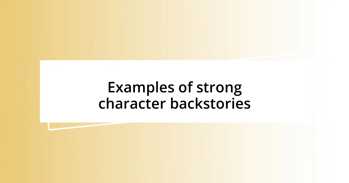 Examples of strong character backstories