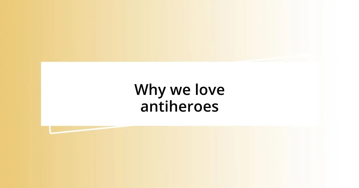 Why we love antiheroes