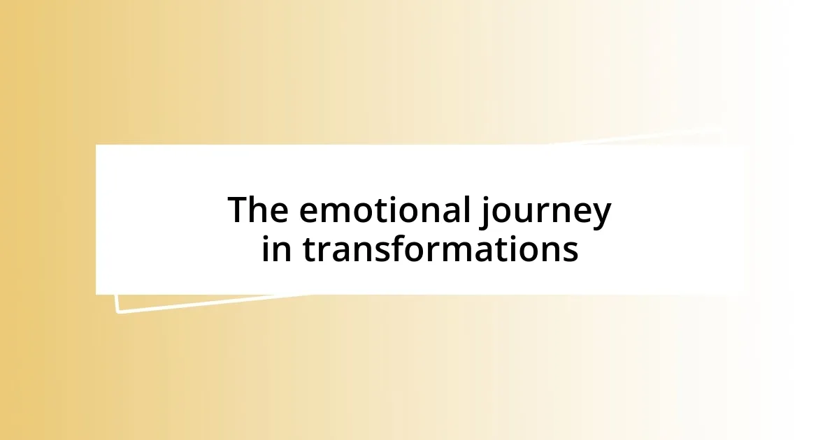 The emotional journey in transformations