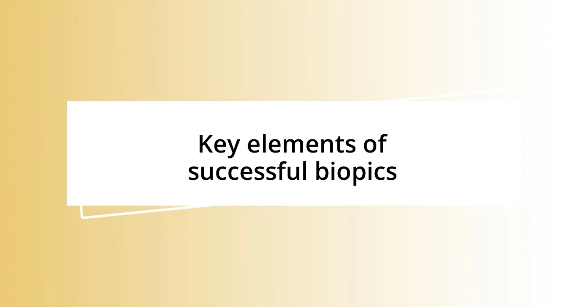 Key elements of successful biopics