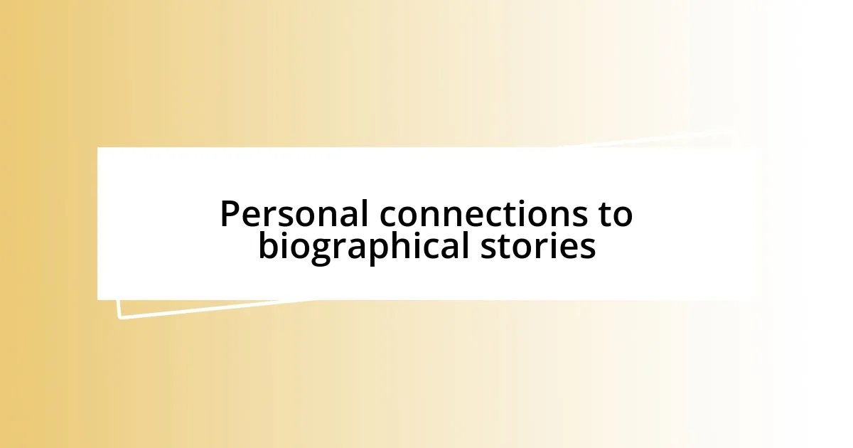 Personal connections to biographical stories