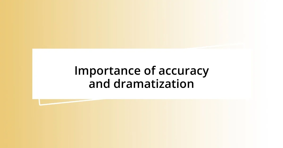 Importance of accuracy and dramatization