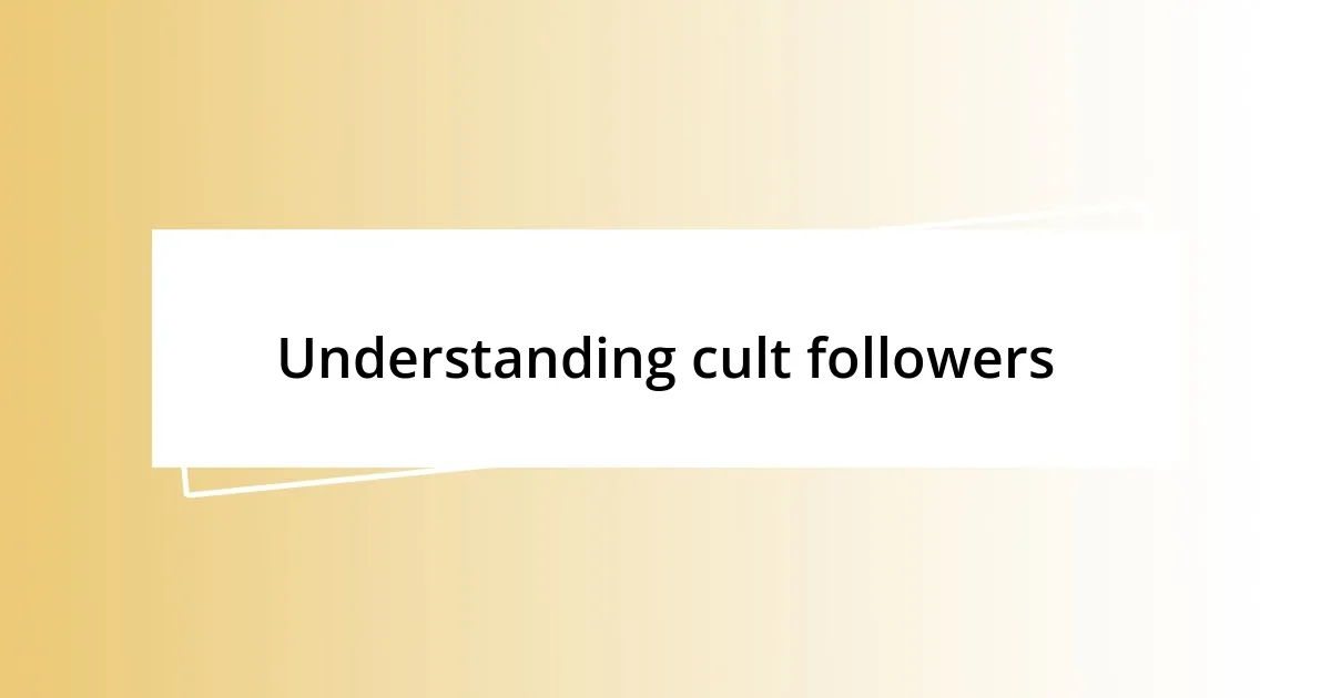 Understanding cult followers