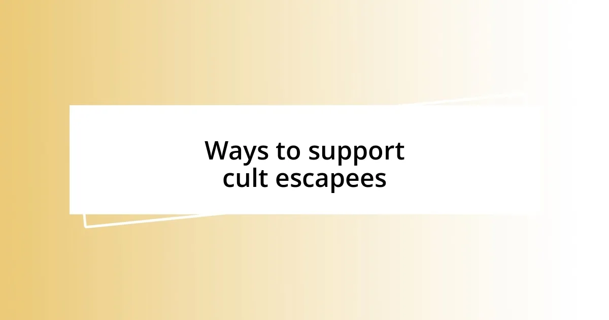 Ways to support cult escapees