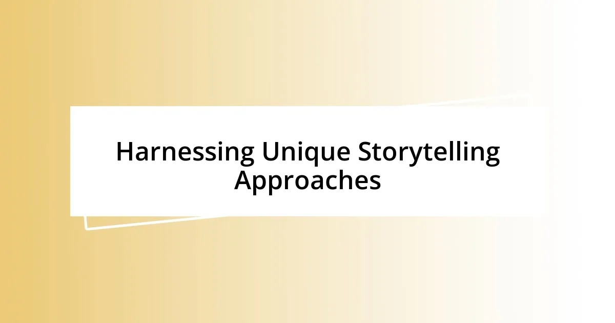 Harnessing Unique Storytelling Approaches