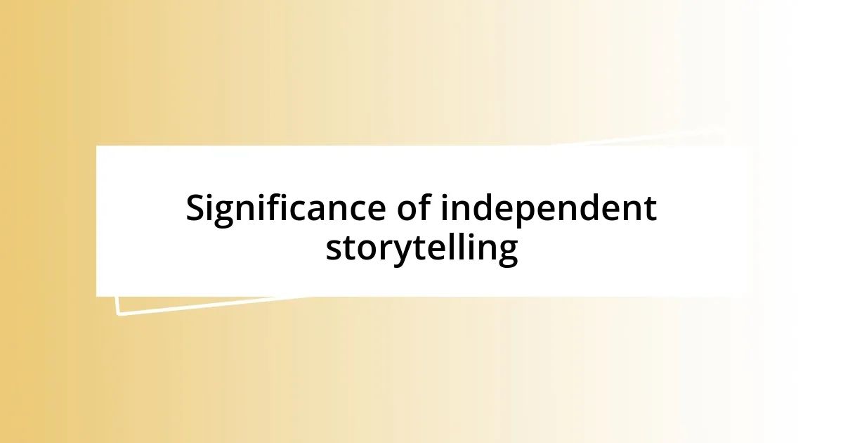 Significance of independent storytelling