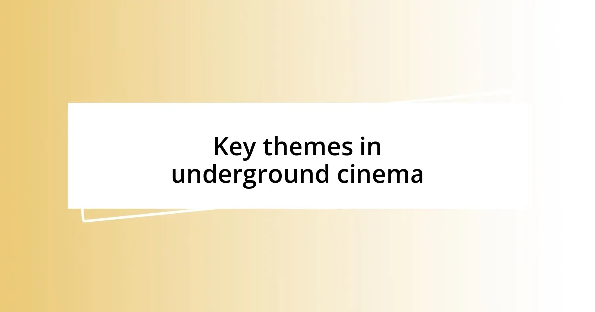 Key themes in underground cinema