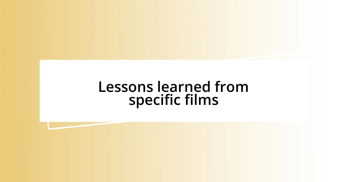 Lessons learned from specific films