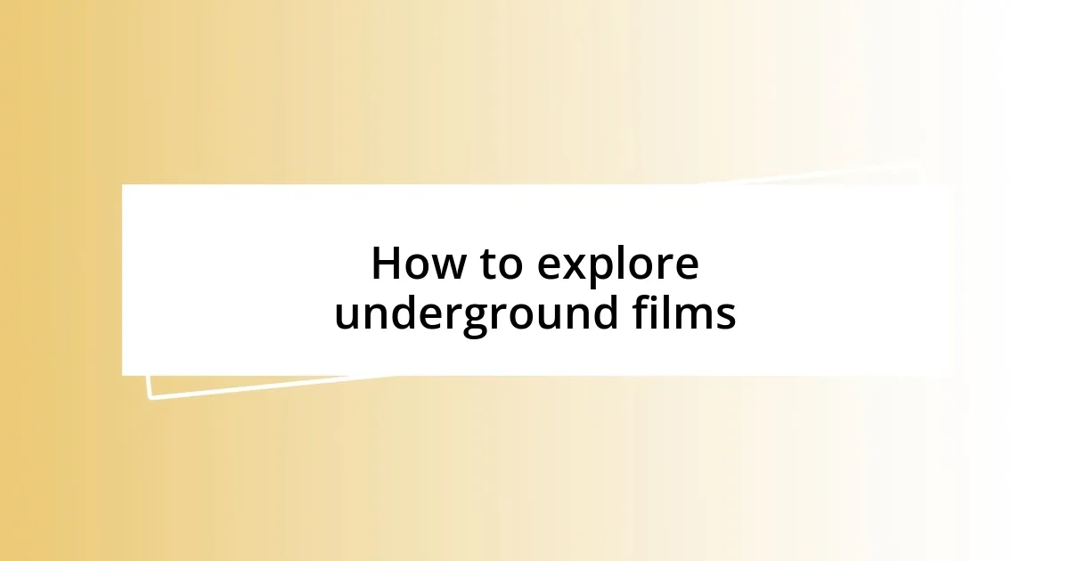 How to explore underground films