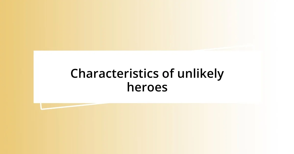 Characteristics of unlikely heroes