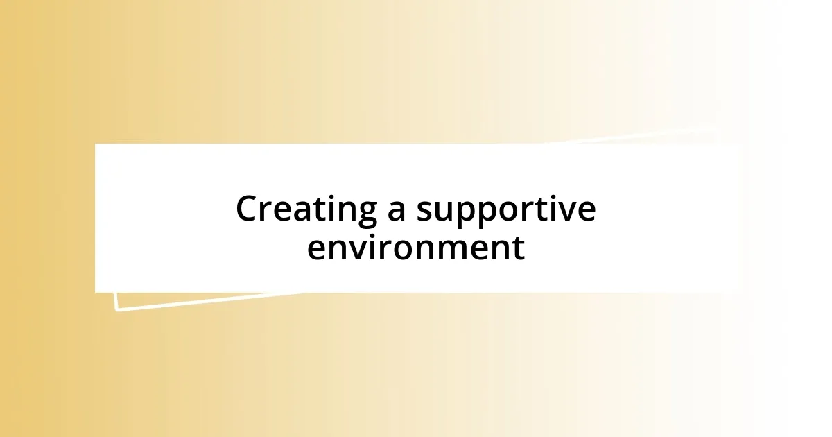 Creating a supportive environment