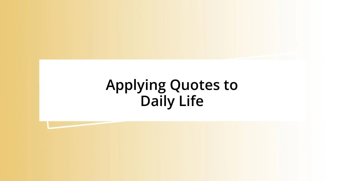 Applying Quotes to Daily Life