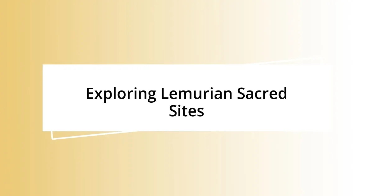 Exploring Lemurian Sacred Sites