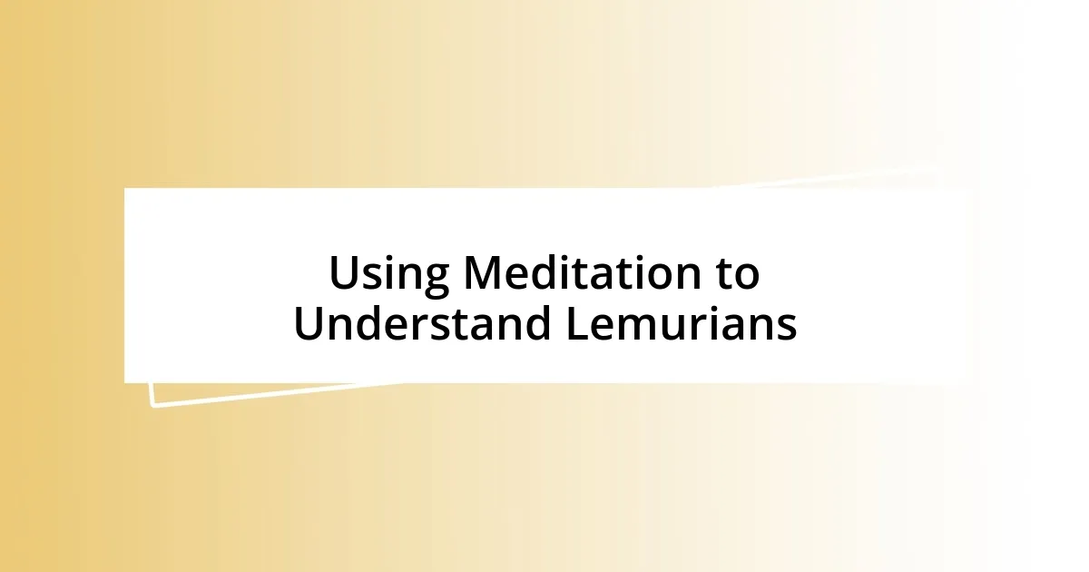 Using Meditation to Understand Lemurians