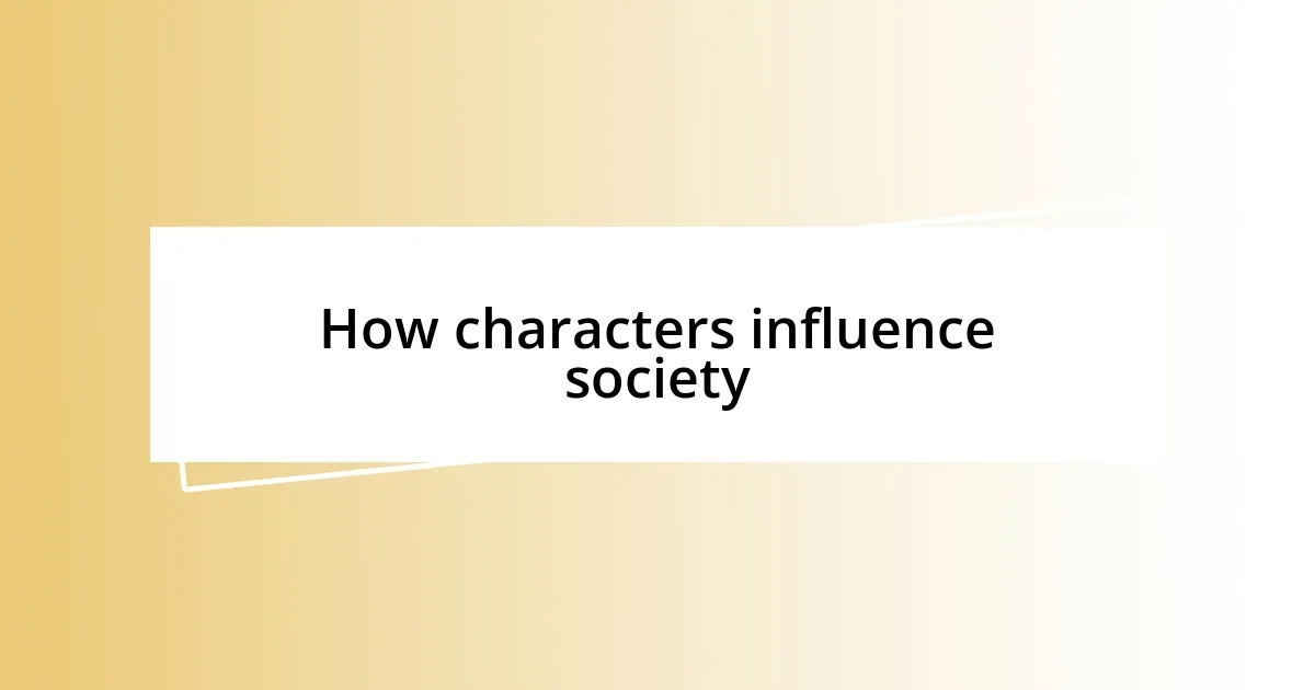 How characters influence society