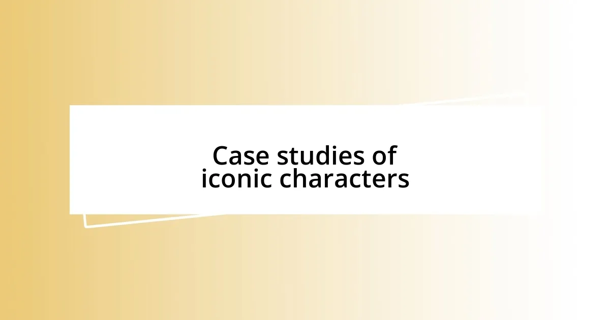 Case studies of iconic characters