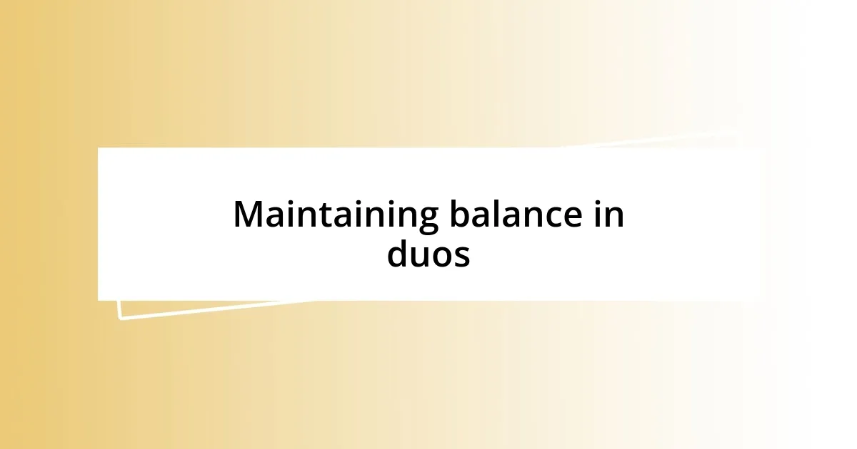 Maintaining balance in duos