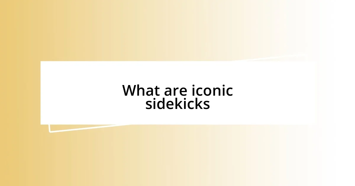 What are iconic sidekicks