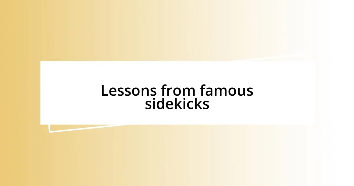 Lessons from famous sidekicks