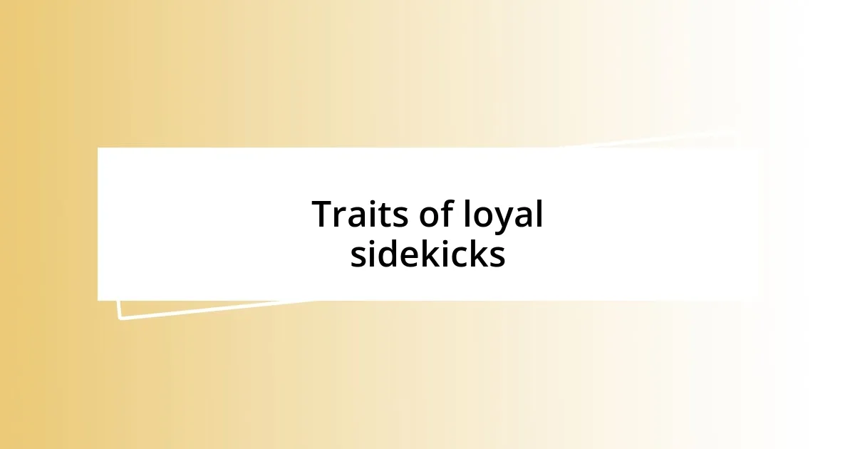 Traits of loyal sidekicks