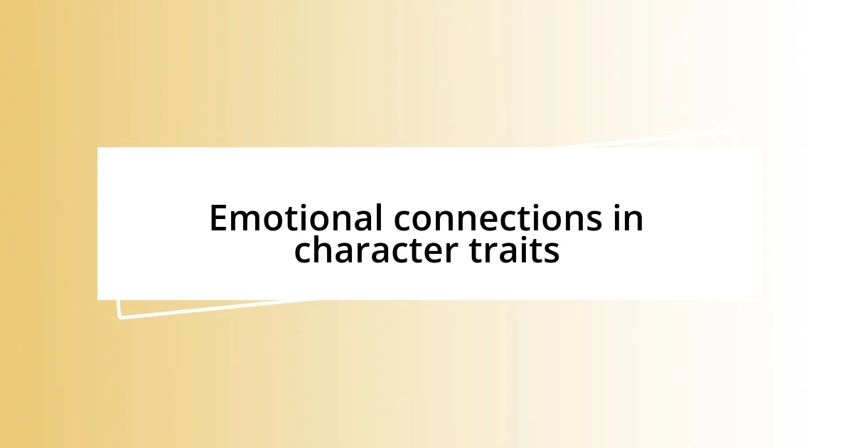 Emotional connections in character traits