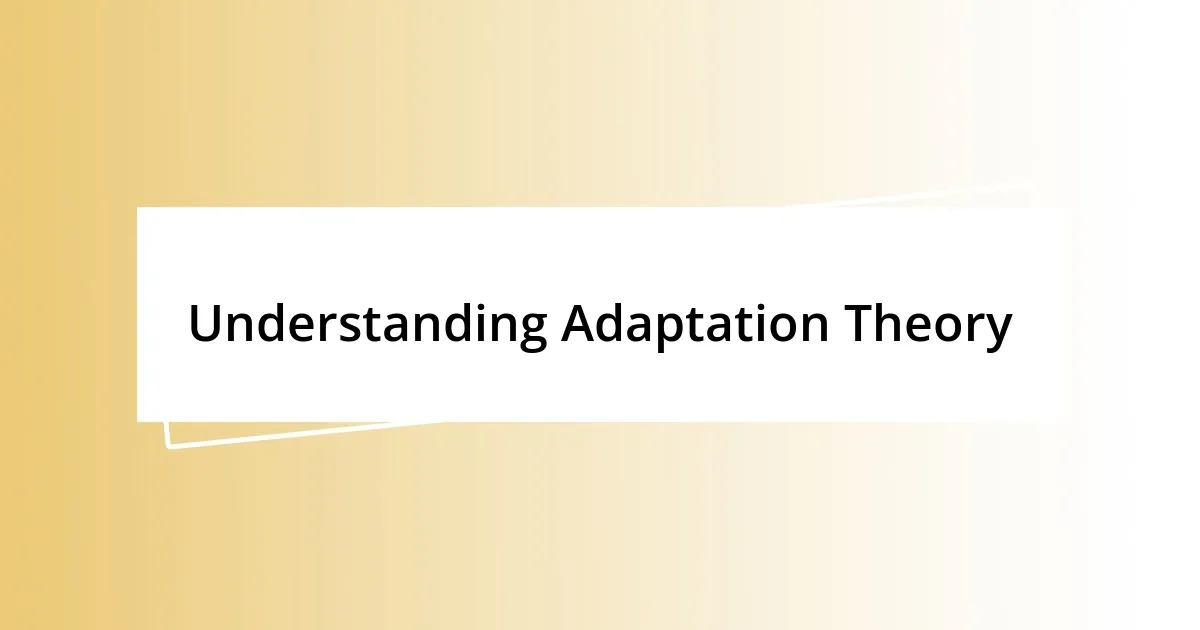 Understanding Adaptation Theory