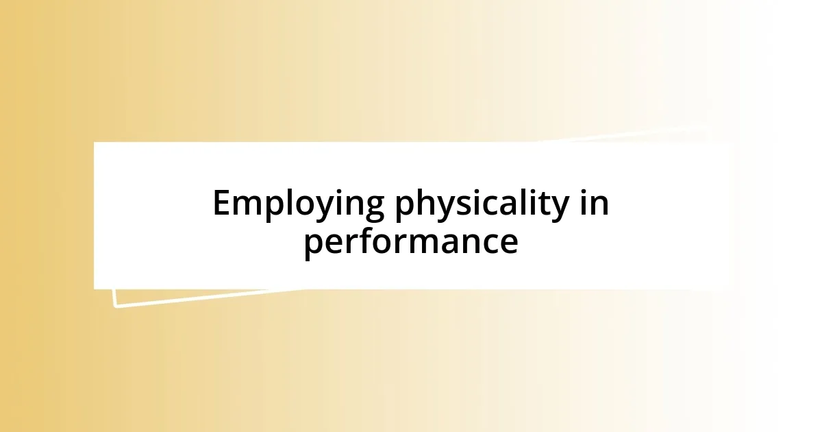 Employing physicality in performance